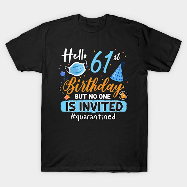 hello 61st Birthday but no one is invited shirt, 61st Birthday Shirt, Hello 61 T-Shirt, Friends Birthday Shirt, 61st Birthday Gift,quarantined birthday shirt , toddler social distancing birthday T-Shirt by Everything for your LOVE-Birthday